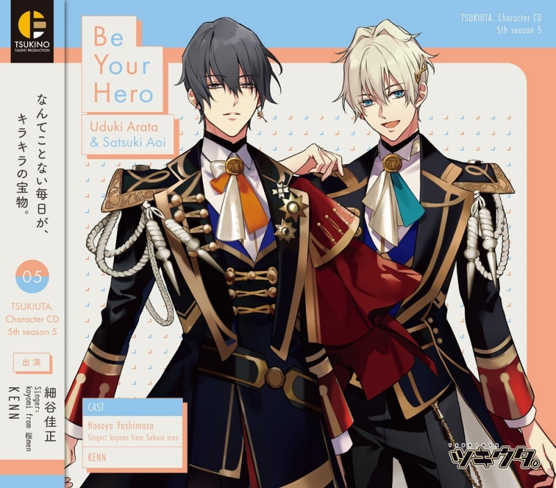 (Character Song) Tsukiuta. Character CD 5th Season Vol.5 - Be Your Hero by Arata Uzuki & Aoi Satsuki (CV. Yoshimasa Hosoya/Singer: Koyomi from Sakuramen & KENN)